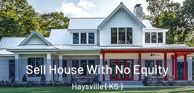  Sell House With No Equity Haysville ( KS )