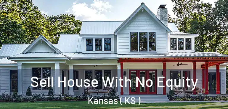  Sell House With No Equity Kansas ( KS )