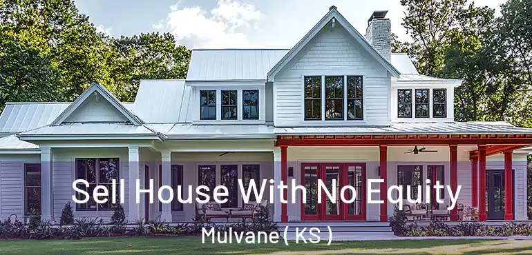  Sell House With No Equity Mulvane ( KS )