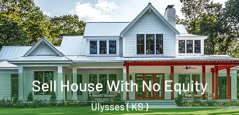  Sell House With No Equity Ulysses ( KS )