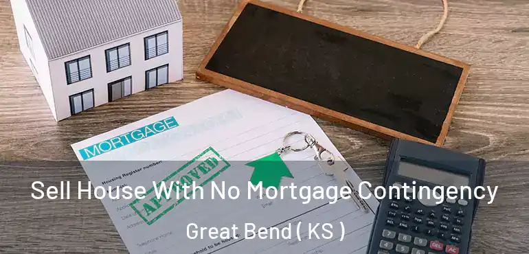  Sell House With No Mortgage Contingency Great Bend ( KS )