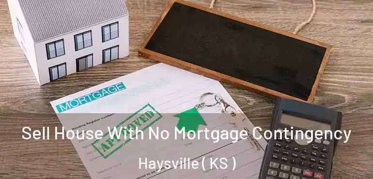  Sell House With No Mortgage Contingency Haysville ( KS )