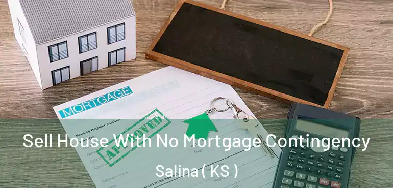  Sell House With No Mortgage Contingency Salina ( KS )