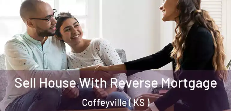  Sell House With Reverse Mortgage Coffeyville ( KS )