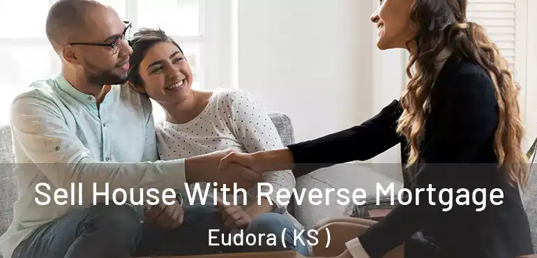  Sell House With Reverse Mortgage Eudora ( KS )