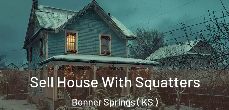  Sell House With Squatters Bonner Springs ( KS )