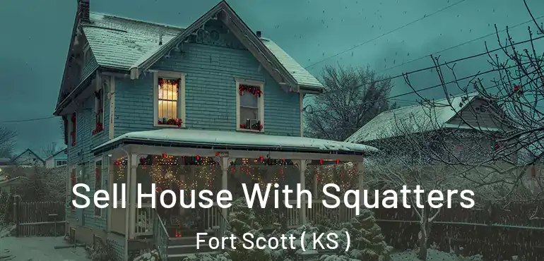  Sell House With Squatters Fort Scott ( KS )