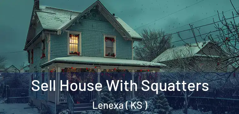  Sell House With Squatters Lenexa ( KS )