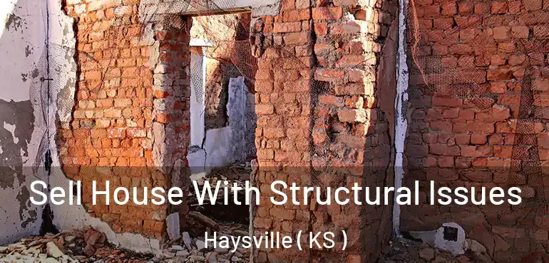 Sell House With Structural Issues Haysville ( KS )