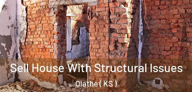  Sell House With Structural Issues Olathe ( KS )