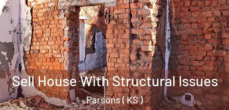  Sell House With Structural Issues Parsons ( KS )
