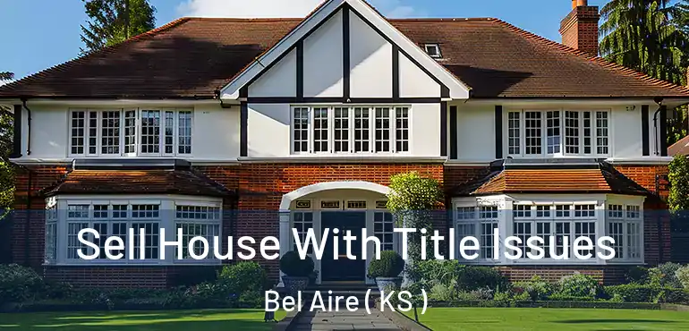  Sell House With Title Issues Bel Aire ( KS )