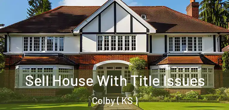  Sell House With Title Issues Colby ( KS )
