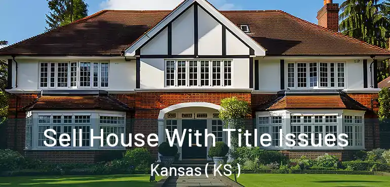  Sell House With Title Issues Kansas ( KS )
