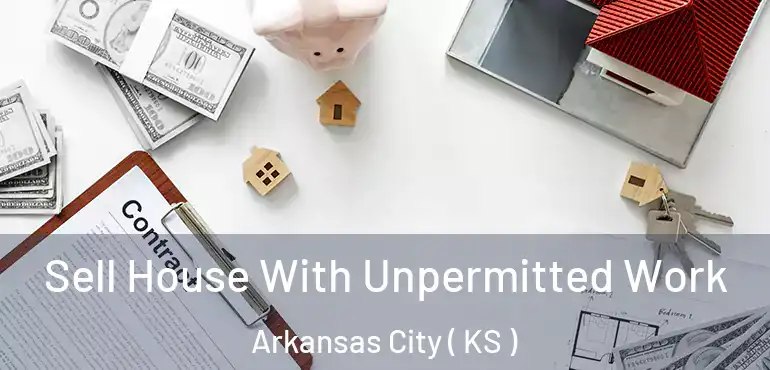  Sell House With Unpermitted Work Arkansas City ( KS )