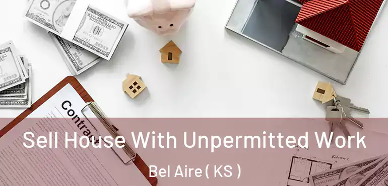  Sell House With Unpermitted Work Bel Aire ( KS )
