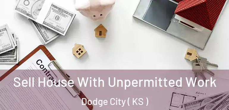  Sell House With Unpermitted Work Dodge City ( KS )