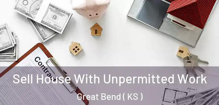  Sell House With Unpermitted Work Great Bend ( KS )