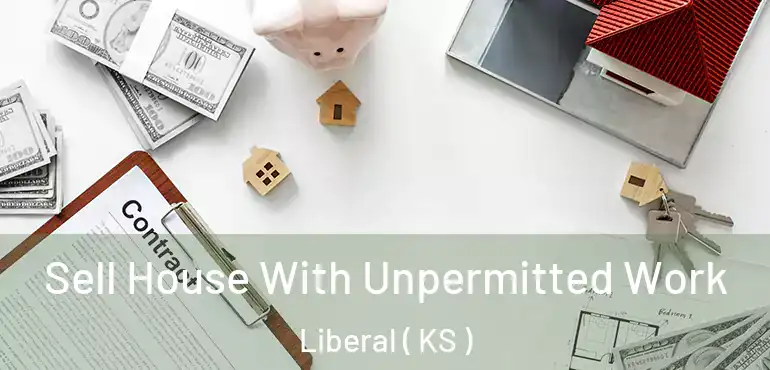  Sell House With Unpermitted Work Liberal ( KS )