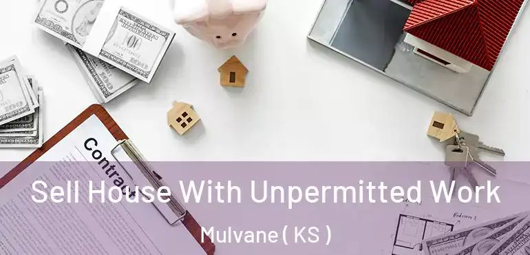 Sell House With Unpermitted Work Mulvane ( KS )