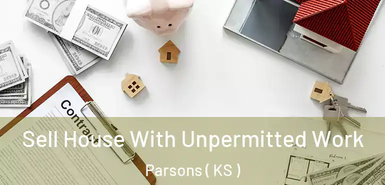  Sell House With Unpermitted Work Parsons ( KS )