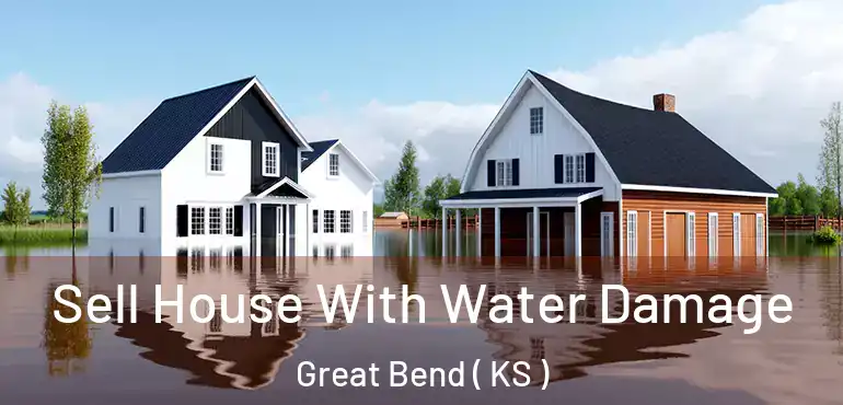  Sell House With Water Damage Great Bend ( KS )