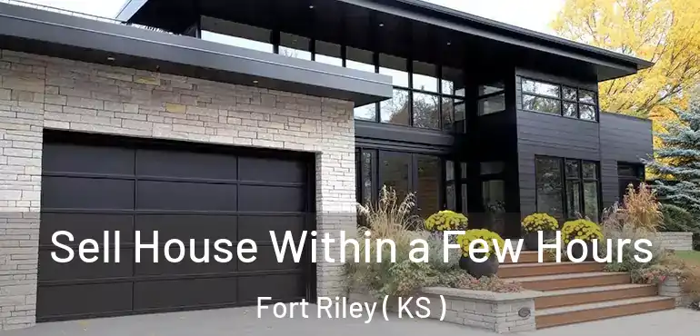  Sell House Within a Few Hours Fort Riley ( KS )