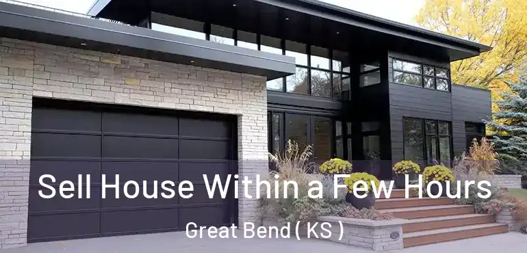  Sell House Within a Few Hours Great Bend ( KS )