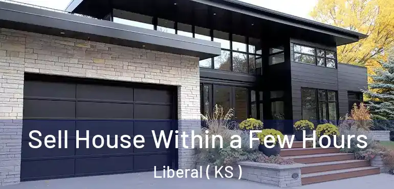  Sell House Within a Few Hours Liberal ( KS )