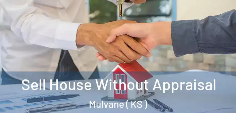  Sell House Without Appraisal Mulvane ( KS )