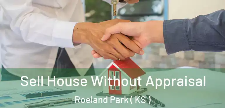  Sell House Without Appraisal Roeland Park ( KS )
