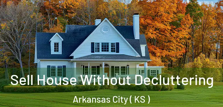  Sell House Without Decluttering Arkansas City ( KS )