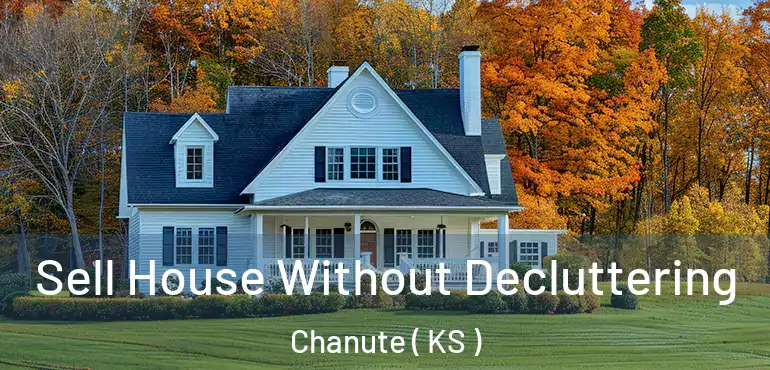  Sell House Without Decluttering Chanute ( KS )