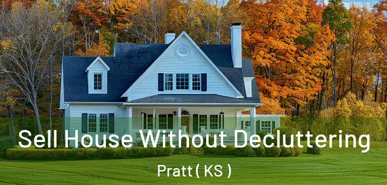  Sell House Without Decluttering Pratt ( KS )
