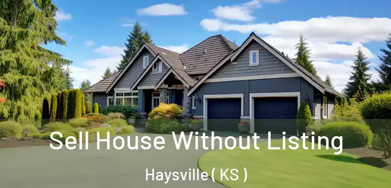  Sell House Without Listing Haysville ( KS )