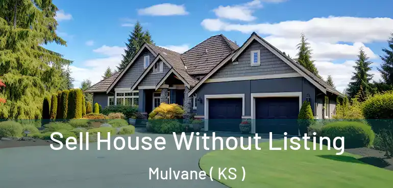  Sell House Without Listing Mulvane ( KS )