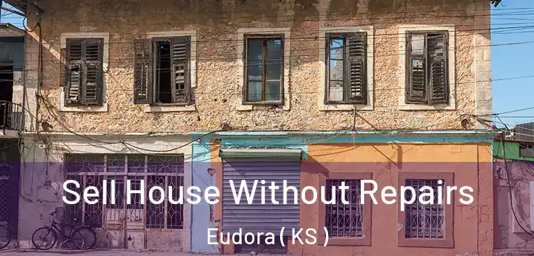  Sell House Without Repairs Eudora ( KS )