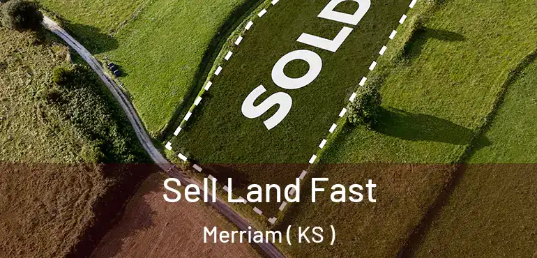  Sell Land Fast Merriam ( KS )