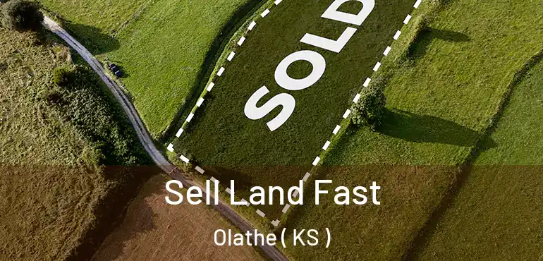  Sell Land Fast Olathe ( KS )