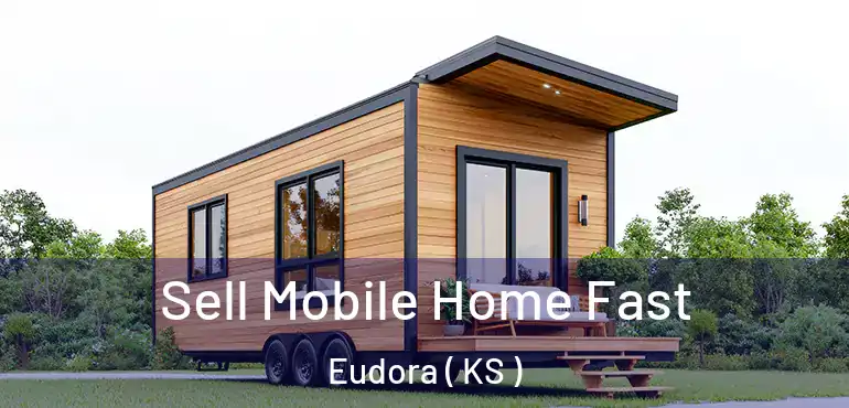  Sell Mobile Home Fast Eudora ( KS )