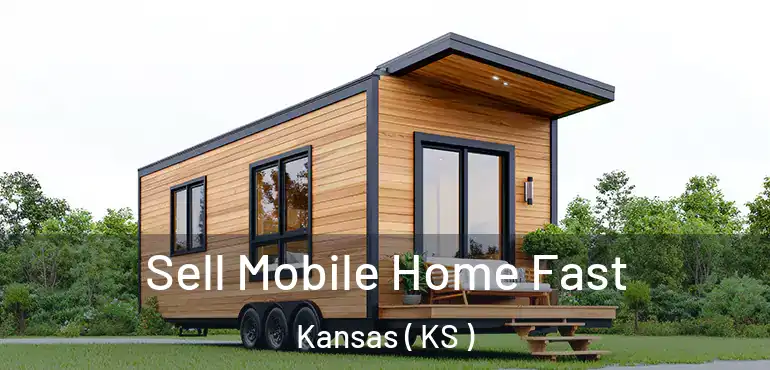  Sell Mobile Home Fast Kansas ( KS )