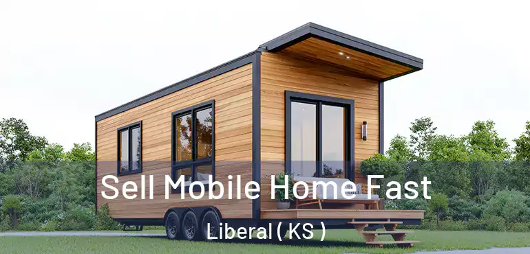  Sell Mobile Home Fast Liberal ( KS )