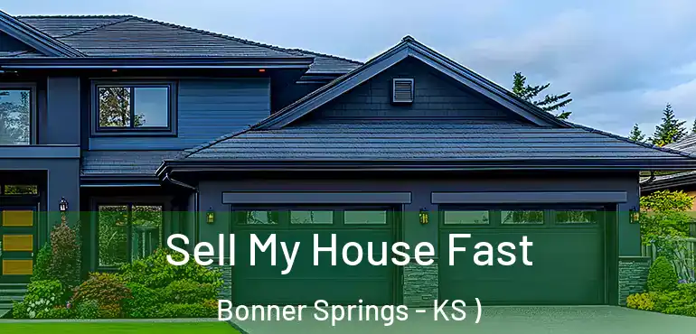  Sell My House Fast Bonner Springs - KS )