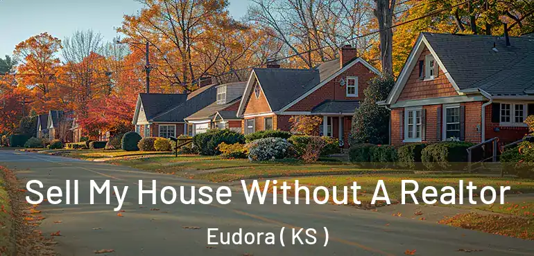  Sell My House Without A Realtor Eudora ( KS )