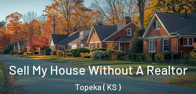  Sell My House Without A Realtor Topeka ( KS )