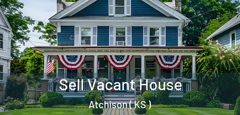  Sell Vacant House Atchison ( KS )