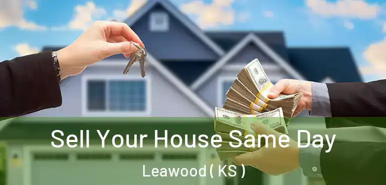  Sell Your House Same Day Leawood ( KS )