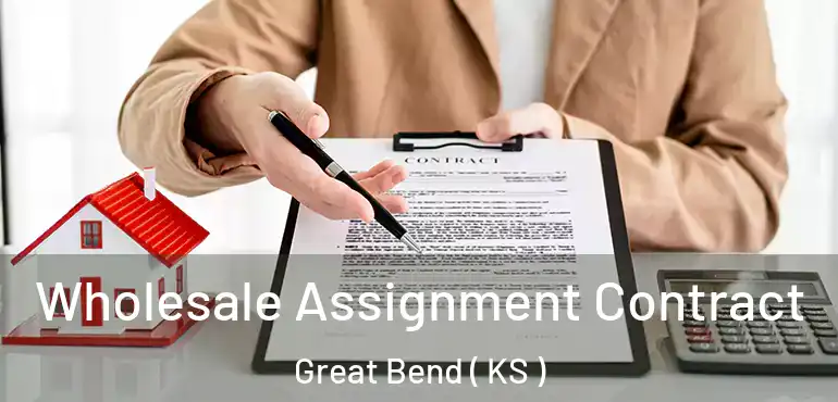  Wholesale Assignment Contract Great Bend ( KS )