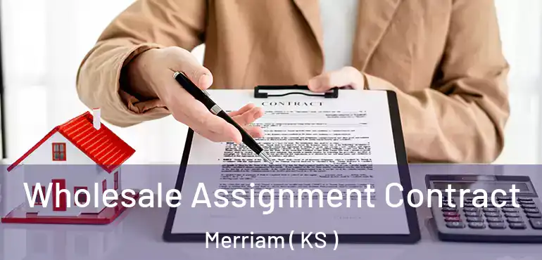  Wholesale Assignment Contract Merriam ( KS )