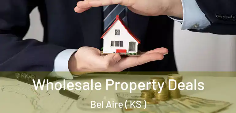  Wholesale Property Deals Bel Aire ( KS )